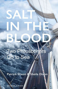 Title: Salt in the Blood: Two philosophers go to sea, Author: Patrick Dixon