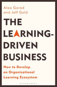 Title: The Learning-Driven Business: How to Develop an Organizational Learning Ecosystem, Author: Alaa Garad