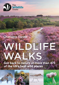 Title: Wildlife Walks: Get back to nature at more than 475 of the UK's best wild places, Author: Charlotte Varela