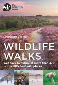 Title: Wildlife Walks: Get back to nature at more than 475 of the UK's best wild places, Author: Charlotte Varela