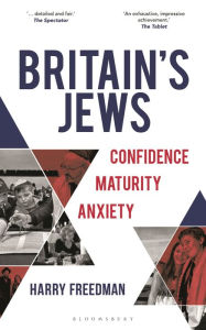 Title: Britain's Jews: Confidence, Maturity, Anxiety, Author: Harry Freedman