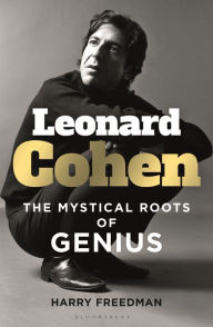 Title: Leonard Cohen: The Mystical Roots of Genius, Author: Harry Freedman