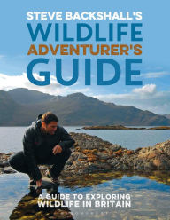 Title: Steve Backshall's Wildlife Adventurer's Guide: A Guide to Exploring Wildlife in Britain, Author: Steve Backshall