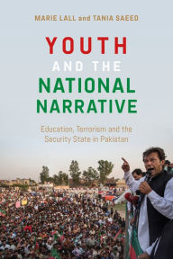 Title: Youth and the National Narrative: Education, Terrorism and the Security State in Pakistan, Author: Marie Lall