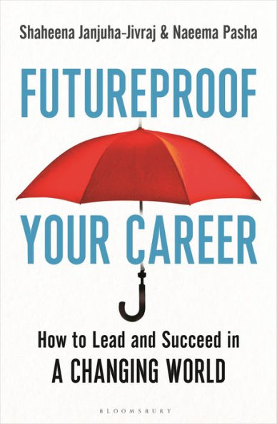 Futureproof Your Career: How to Lead and Succeed a Changing World