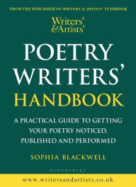 Title: Writers' & Artists' Poetry Writers' Handbook: A Practical Guide to Getting Your Poetry Noticed, Published and Performed, Author: Sophia Blackwell