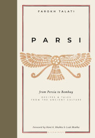 Title: Parsi: From Persia to Bombay: recipes & tales from the ancient culture, Author: Farokh Talati