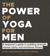 Title: The Power of Yoga for Men: A beginner's guide to building strength, mental clarity and emotional fitness, Author: Caleb Jude Packham