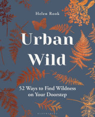 Title: Urban Wild: 52 Ways to Find Wildness on Your Doorstep, Author: Helen Rook