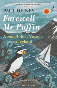 Title: Farewell Mr Puffin: A small boat voyage to Iceland, Author: Paul Heiney