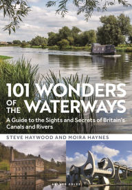 Title: 101 Wonders of the Waterways: A guide to the sights and secrets of Britain's canals and rivers, Author: Steve Haywood