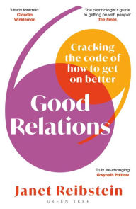 Title: Good Relations: Cracking the code of how to get on better, Author: Janet Reibstein