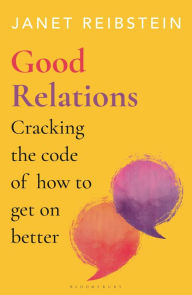 Title: Good Relations: Cracking the code of how to get on better, Author: Janet Reibstein