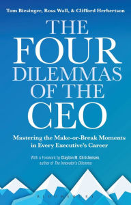 Title: The Four Dilemmas of the CEO: Mastering the make-or-break moments in every executive's career, Author: Tom Biesinger
