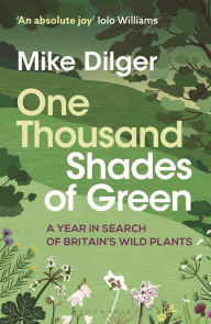 Title: One Thousand Shades of Green: A Year in Search of Britain's Wild Plants, Author: Mike Dilger