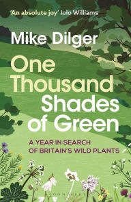 Title: One Thousand Shades of Green: A Year in Search of Britain's Wild Plants, Author: Mike Dilger