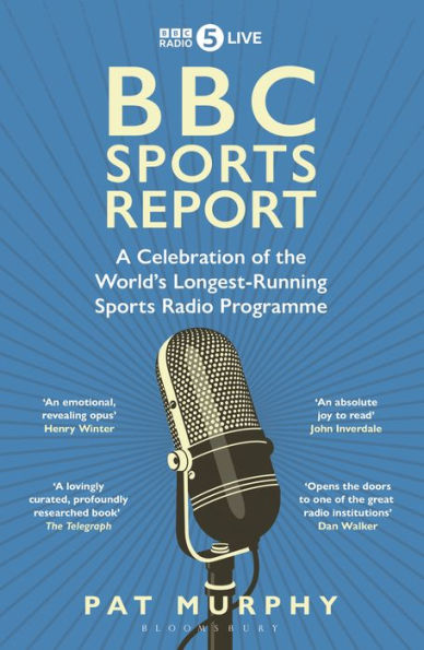 BBC Sports Report: A Celebration of the World's Longest-Running Radio Programme: Shortlisted for Sunday Times Book Awards 2023