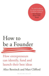 Books download for free in pdf How to Be a Founder: How Entrepreneurs can Identify, Fund and Launch their Best Ideas (English literature) by Alice Bentinck, Matt Clifford, Alice Bentinck, Matt Clifford