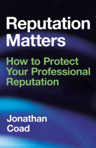 Title: Reputation Matters: How to Protect Your Professional Reputation, Author: Jonathan Coad