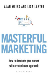 Free to download books on google books Masterful Marketing: How to Dominate Your Market With a Value-Based Approach FB2 CHM English version