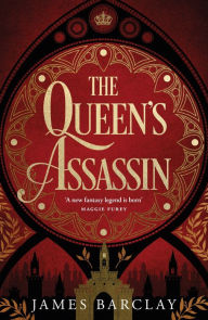 Title: The Queen's Assassin: A novel of war, of intrigue, and of hope..., Author: James Barclay