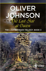 Title: The Last Star at Dawn (Lightbringer Trilogy #3), Author: Oliver Johnson