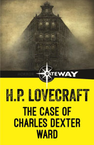 Title: The Case of Charles Dexter Ward, Author: H. P. Lovecraft