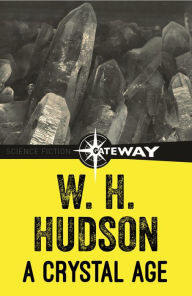 Title: A Crystal Age, Author: William Henry Hudson