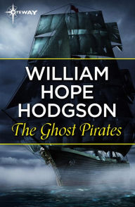 Title: The Ghost Pirates, Author: William Hope Hodgson