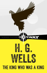 Title: The King Who was a King, Author: H. G. Wells