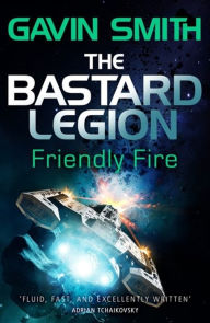 Download epub free ebooks The Bastard Legion: Friendly Fire: Book 2 9781473217270 PDF CHM by Gavin G. Smith