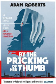 Title: By the Pricking of Her Thumb, Author: Adam Roberts