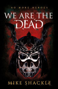 Title: We Are The Dead: The bone shattering epic fantasy thriller, Author: Mike Shackle