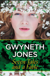 Title: Seven Tales and a Fable, Author: Gwyneth Jones