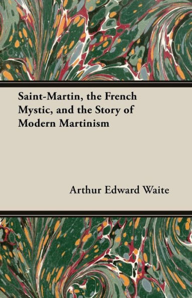 Saint-Martin, the French Mystic, and Story of Modern Martinism