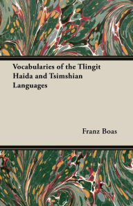 Title: Vocabularies of the Tlingit Haida and Tsimshian Languages, Author: Franz Boas