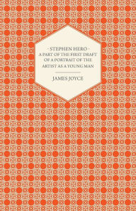 Title: Stephen Hero - A Part of the First Daft of a Portrait of the Artist as a Young Man, Author: James Joyce