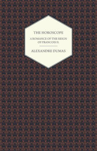 The Horoscope - A Romance of the Reign of Francois II.