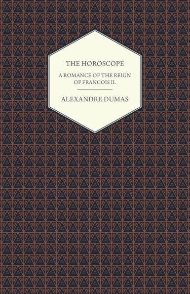 The Horoscope - A Romance of the Reign of Francois II.