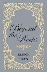 Title: Beyond the Rocks, Author: Elinor Glyn