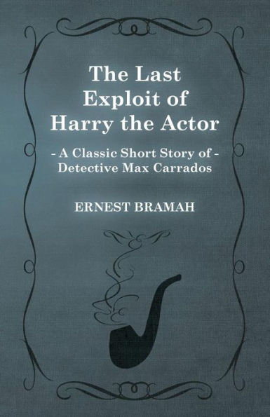 the Last Exploit of Harry Actor (A Classic Short Story Detective Max Carrados)