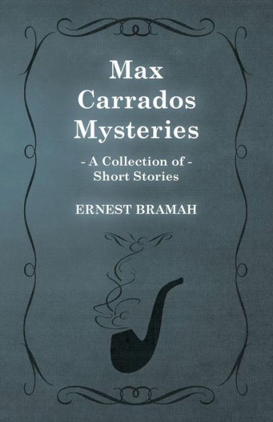 Max Carrados Mysteries (A Collection of Short Stories)