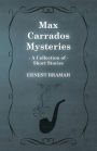 Max Carrados Mysteries (A Collection of Short Stories)