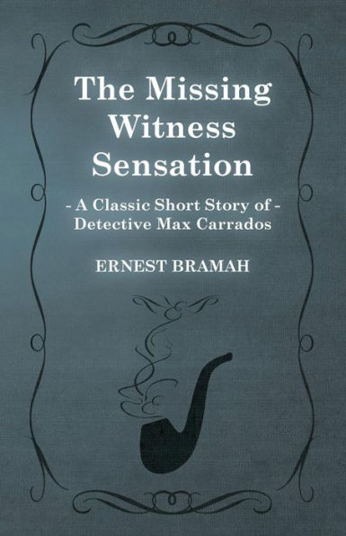 The Missing Witness Sensation (A Classic Short Story of Detective Max Carrados)