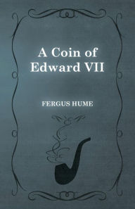 Title: A Coin of Edward VII, Author: Fergus Hume