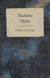 Title: Madame Midas, Author: Fergus Hume