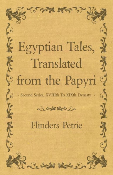 Egyptian Tales, Translated from the Papyri - Second Series, XVIIIth To XIXth Dynasty