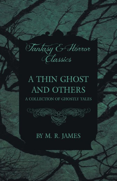 A Thin Ghost and Others - Collection of Ghostly Tales (Fantasy Horror Classics)