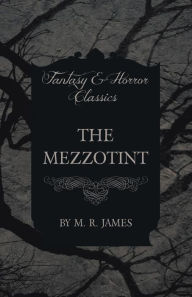 Title: The Mezzotint (Fantasy and Horror Classics), Author: M R James