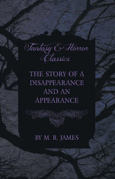 The Story of a Disappearance and an Appearance (Fantasy Horror Classics)